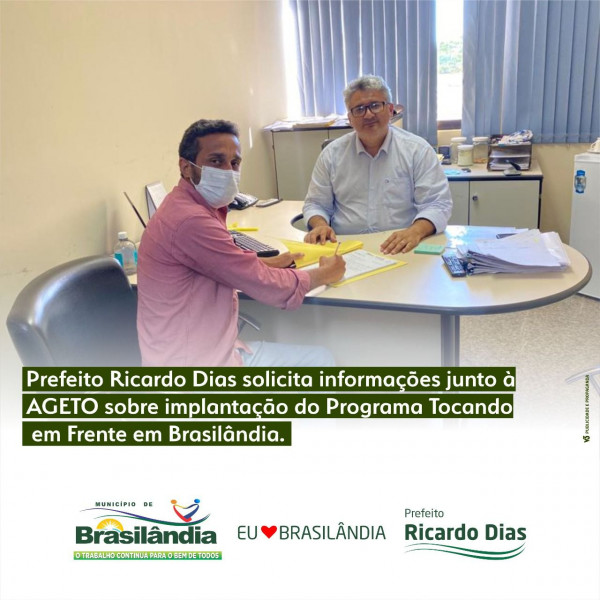 PREFEITO RICARDO DIAS SOLICITA INFORMAÇÕES JUNTO À AGETO SOBRE IMPLANTAÇÃO DO PROGRAMA TOCANDO EM FRENTE EM BRASILÂNDIA DO TOCANTINS-TO.