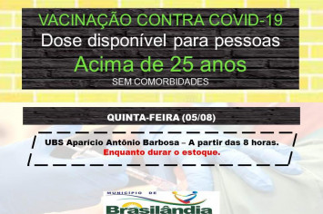 DOSE DISPONÍVEL PARA PESSOAS ACIMA DE 25 ANOS SEM COMORBIDADES.